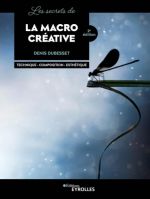 Les secrets de LA MACRO CREATIVE 2ème édition - Denis Debusset